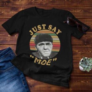 Three Stooges Just Say Moe T Shirt Merch