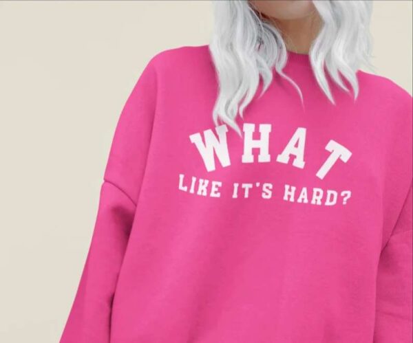 What Like its Hard Sweatshirt Legally Blonde T Shirt Merch