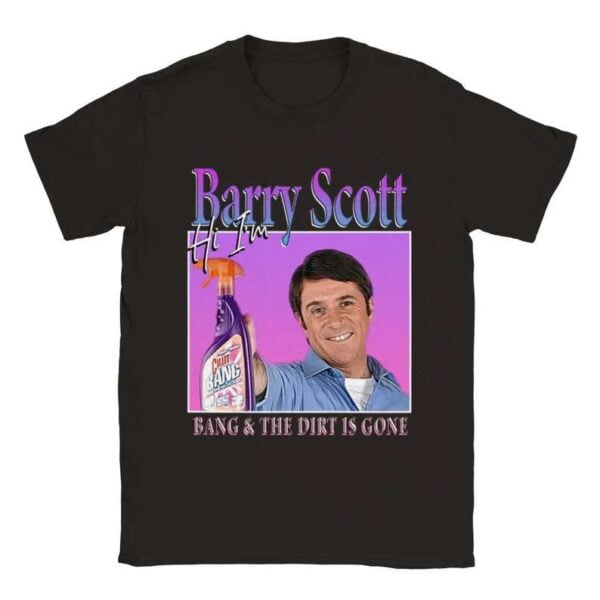 Barry Scott T Shirt Hi Im Barry Scott Bang And The Dirt Is Gone