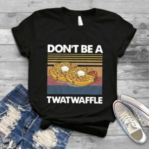 Dont Be A Twatwaffle T Shirt