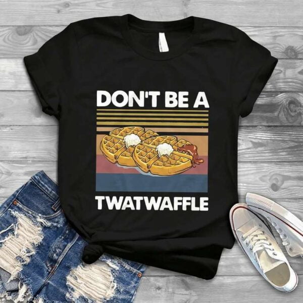 Dont Be A Twatwaffle T Shirt