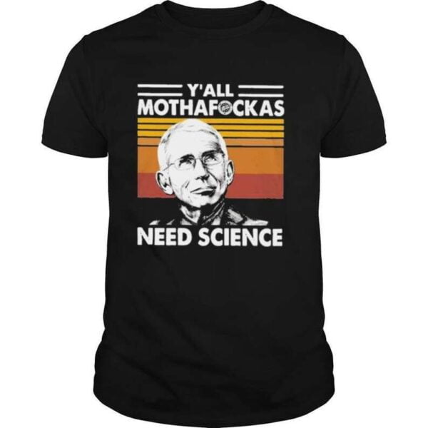Dr Fauci Yall Mothafockas Need Science T Shirt