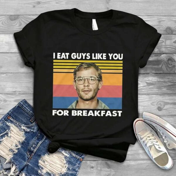 I Eat Guys Like You for Breakfast T Shirt