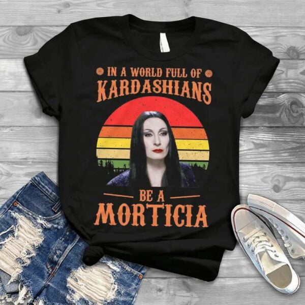 In A World Full Of Kardashians Be A Morticia T Shirt