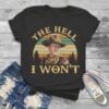John Wayne The Hell I Wont T Shirt