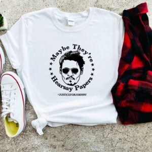 Maybe Theyre Hearsay Papers T Shirt Justice For Johnny Depp