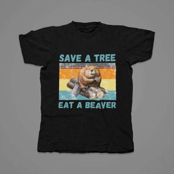 Save a Tree Eat a Beaver T Shirt