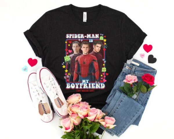 Spiderman Is My Boyfriend T Shirt Tom Holland Tobey Maguire Andrew Garfield