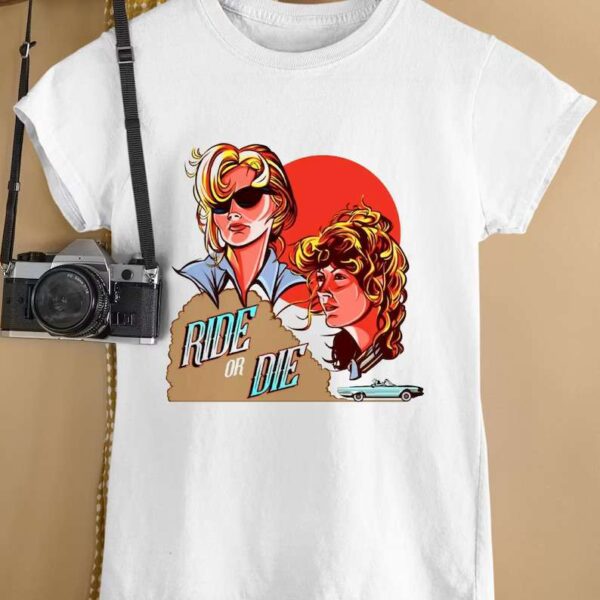 Thelma And Louise T Shirt Ride or Die