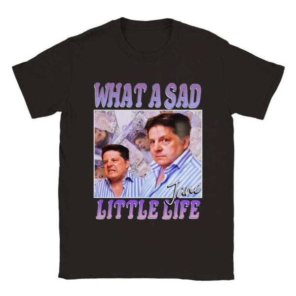 What a Sad Little Life Jane Meme T Shirt