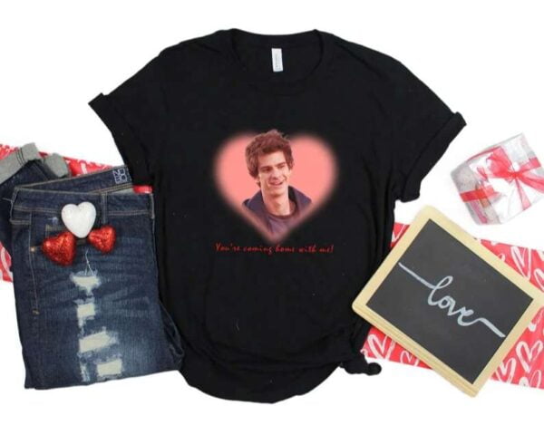 Youre Coming Home With Me T Shirt Andrew Garfield