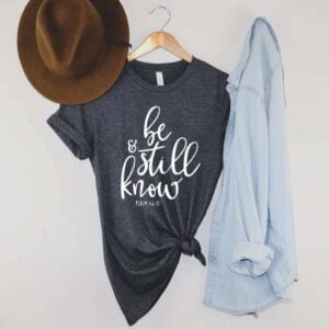 Be Still And Know Psalm 46 Shirt Christian