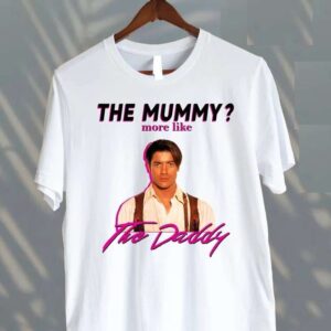 Brendan Fraser T Shirt The Mummy More Like The Daddy