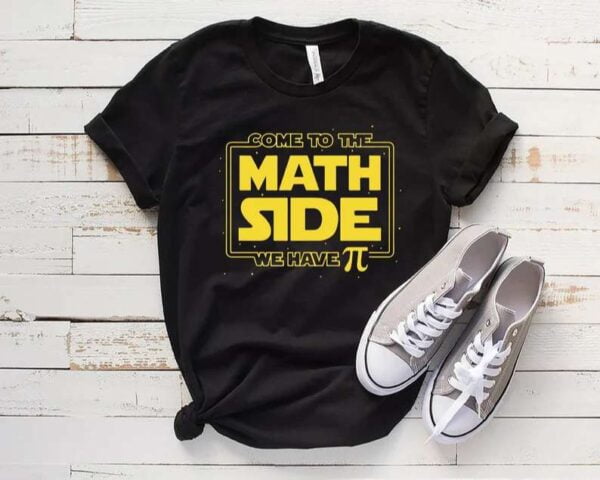 Come To The Math Side We Have Pie T Shirt