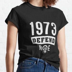 Defend Roe 1973 Pro T Shirt