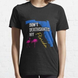 Dont Deathsantis My Florida Anti Desantis T Shirt