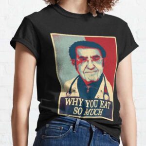Dr Now Dr Younan Nowzaradan Why You Eat So Much T Shirt