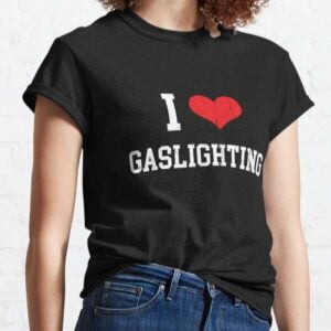 I Love Gaslighting Funny Gaslighting Lovers T Shirt