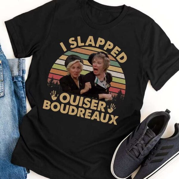 I Slapped Ouiser Boudreaux T Shirt