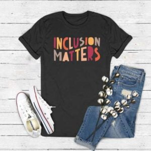 Inclusion Matters Special Education T Shirt