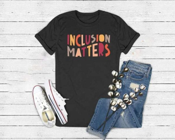 Inclusion Matters Special Education T Shirt