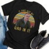 It Aint Got No Gas In It T Shirt Sling Blade