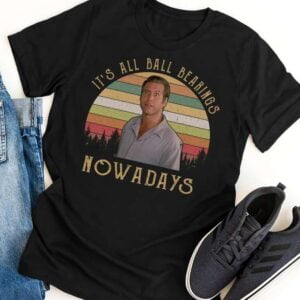 Its All Ball Bearings Nowadays T Shirt Fletch
