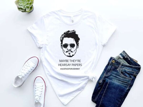 Johnny Depp T Shirt Maybe Theyre Hearsay Papers