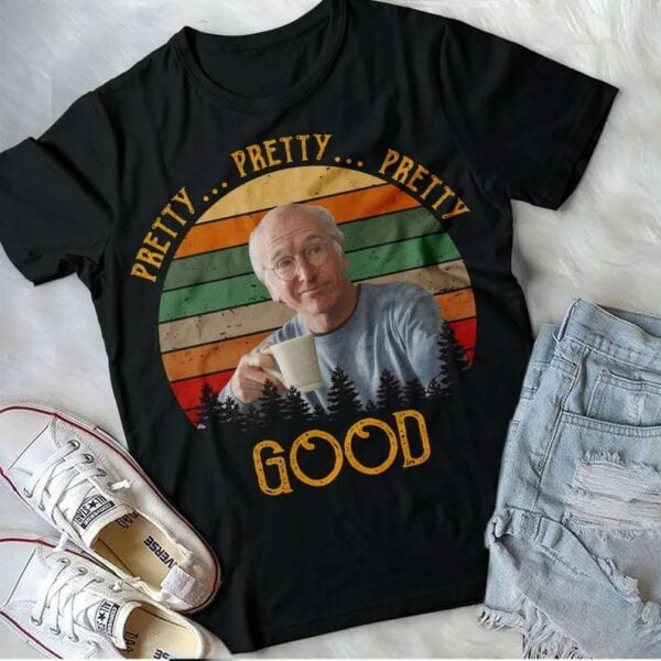 Larry David T Shirt Pretty Good
