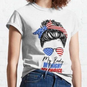 My Body My Right My Choice T Shirt