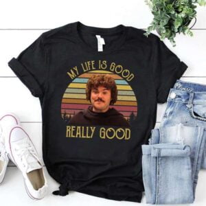 My Life Is Good Really Good T Shirt Nacho Libre 1
