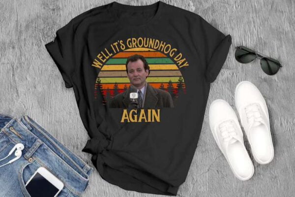 Phil Shirt Well ItS Groundhog Day Again