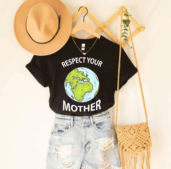 Respect Your Mother T Shirt Love Earth