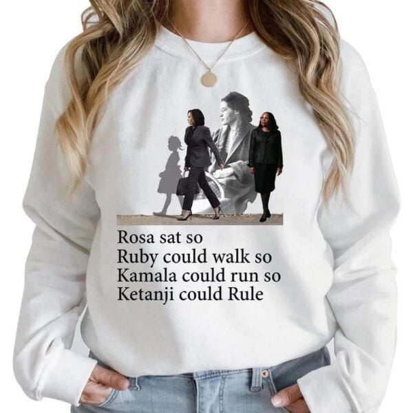 Rosa Sat So Ruby Could Walk So Kamala Could Run So Ketanji Could Rule Sweatshirt T Shirt