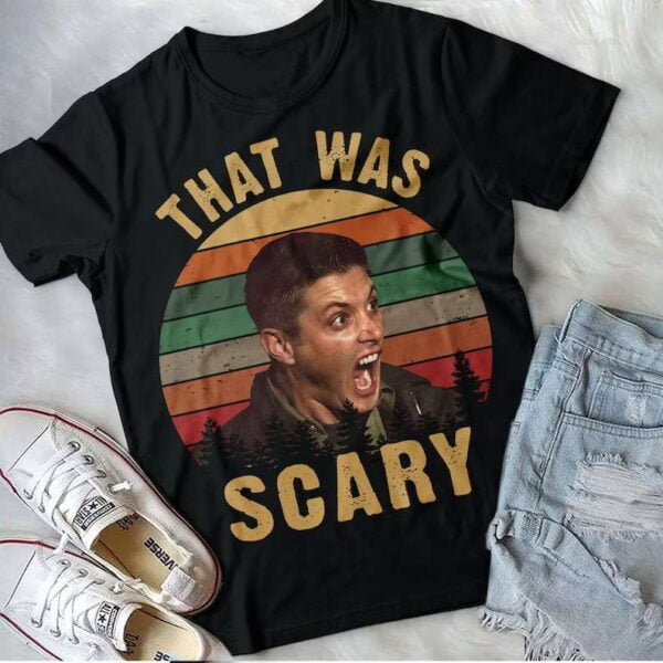 That Was Scary T Shirt Dean Winchester Supernatural
