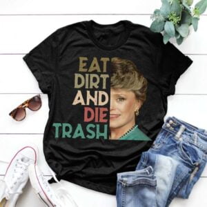 The Golden Girls Eat Dirt And Die Trash T Shirt