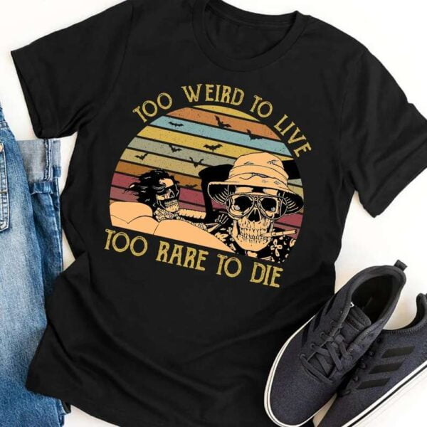 Too Weird To Live Too Rare To Die T Shirt