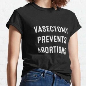 Vasectomy Prevents Abortions T Shirt