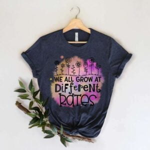 We all Grow At Different Rates T Shirt