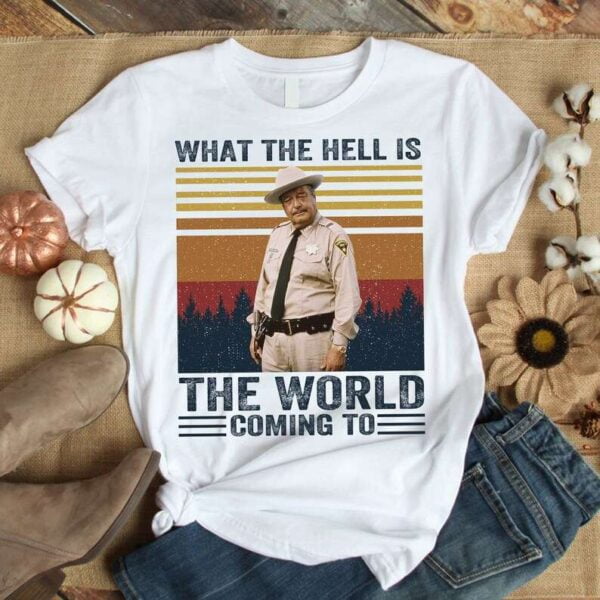 What The Hell Is The World Coming To T Shirt