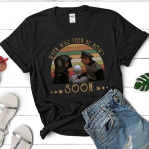When Will Then Be Now T Shirt
