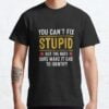 You Cant Fix Stupid But The Hats Sure Make It Funny Costume T Shirt