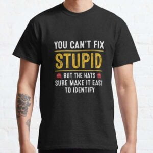 You Cant Fix Stupid But The Hats Sure Make It Funny Costume T Shirt
