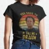 You Have To Call Me Dragon Funny Step Brothers T Shirt