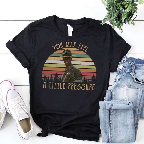 You May Feel A Little Pressure Shirt Major Payne