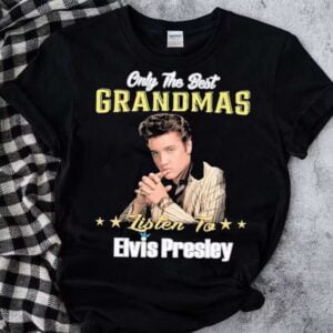 Elvis Presley T Shirt Only The Best Grandmas Listen To Elvis Presley 2022