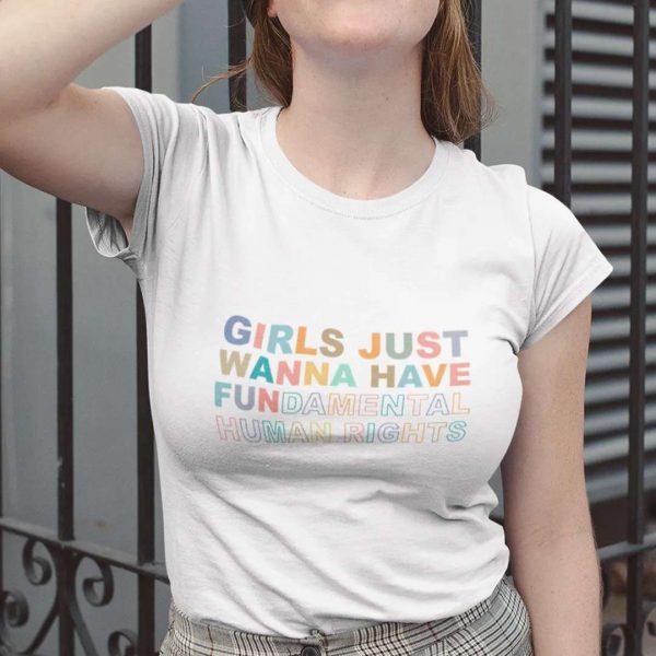 Girls Just Wanna Have Fundamental Human Rights T Shirt