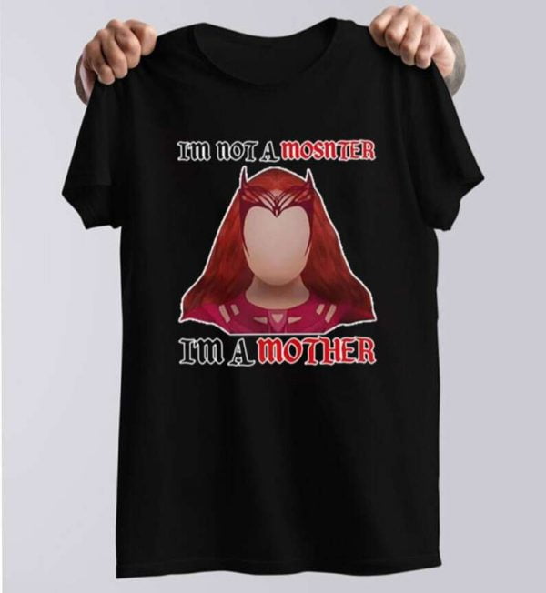 I'm Not A Monster I'm A Mother T Shirt Scarlet Witch