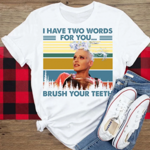 I Have Two Words For You Brush Your Teeth Tank Girl T Shirt