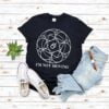 Im Not Moving T Shirt